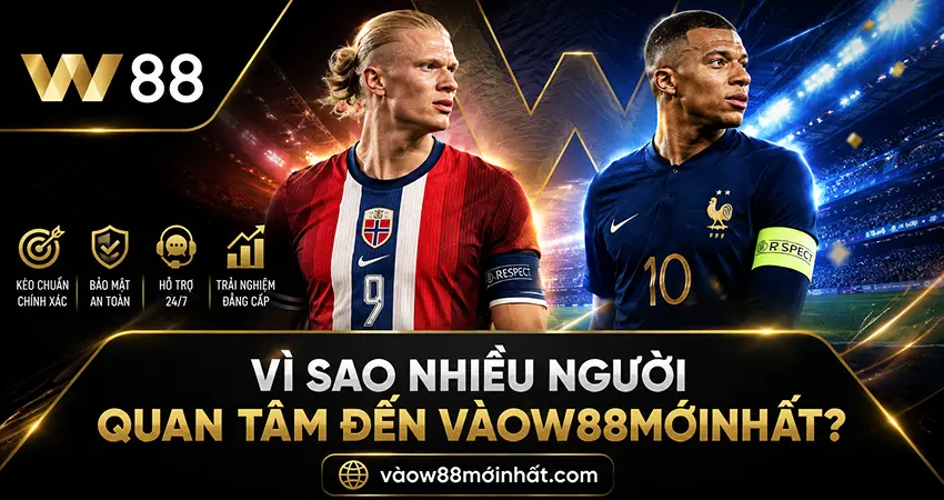 Vì Sao Nhiều Người Quan Tâm Đến vàow88mớinhất?